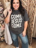 Come Jesus Come Tee
